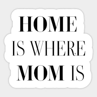 Home Is Where Mom Is Sticker